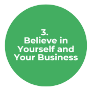3. Believe in Yourself and Your Business